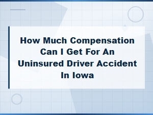 Compensation for Uninsured Driver Accidents in Iowa
