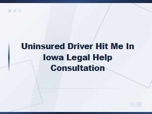Legal Help for Uninsured Driver Accidents in Iowa