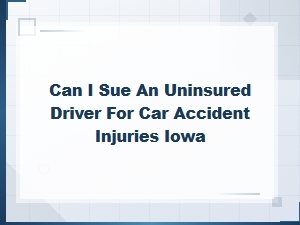 Suing an Uninsured Driver for Injuries in Iowa