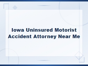 Iowa Uninsured Motorist Accident Attorney for Claims