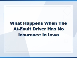 What to Do When the at-Fault Driver Is Uninsured in Iowa