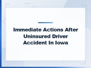 What to Do After an Uninsured Driver Accident in Iowa