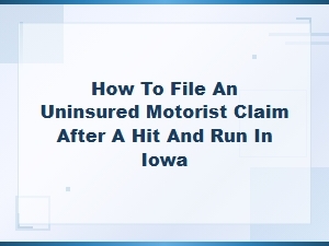 How to File an Uninsured Motorist Claim After a Hit and Run in Iowa
