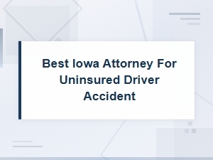 Best Iowa Attorney for Uninsured Driver Accidents