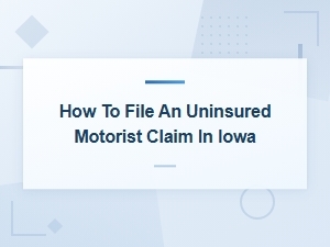 File an Uninsured Motorist Claim in Iowa