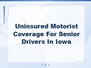 Iowa Uninsured Motorist Coverage for Senior Drivers