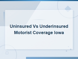 Uninsured vs Underinsured Motorist Coverage in Iowa: Key Differences Explained